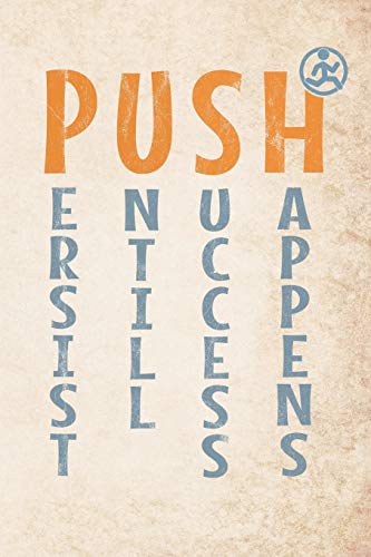Push Persist Untill Success Happens: Motivational 365 Days Runners Log Book To Track Your Day-By-Day Training Progresses