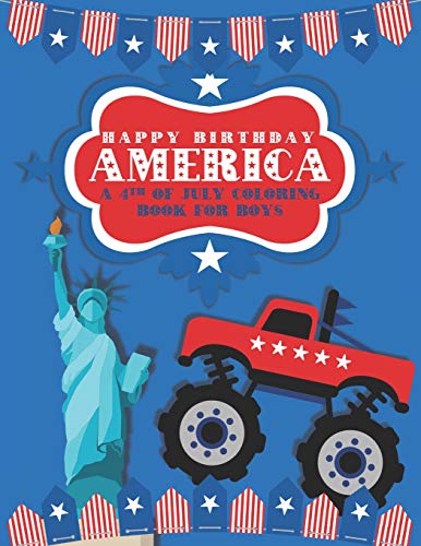 Happy Birthday America: A 4Th Of July Coloring Book For Boys (Patriotic Coloring Books For Kids)
