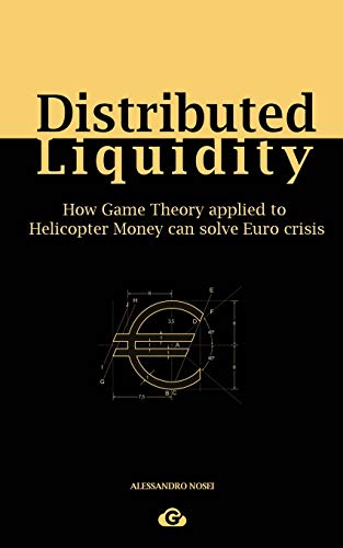 Distributed Liquidity: How Game Theory Applied To Helicopter Money Can Solve Euro Crisis