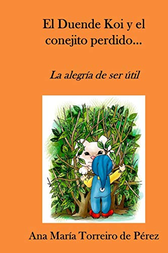 El Duende Koi Y El Conejito Perdido?á: La Alegr?a De Ser ??Til (Huellas Sutiles) (Spanish Edition)