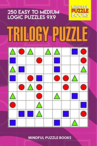 Trilogy Puzzle: 250 Easy To Medium Logic Puzzles 9X9 (Trilogy Puzzles)