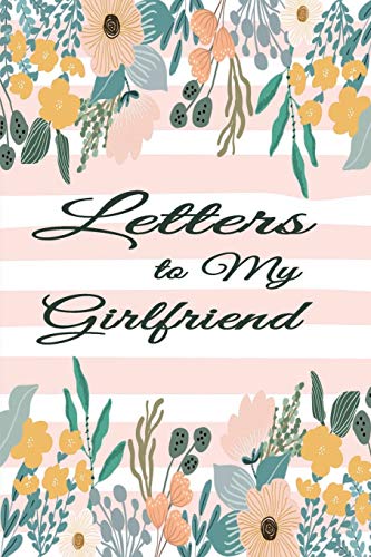 Letters For My Girlfriend: Write Now Read Later Notebook | Girlfriend Letters Û Floral Pink Lines (Keepsake Notebook Û Girlfriend)