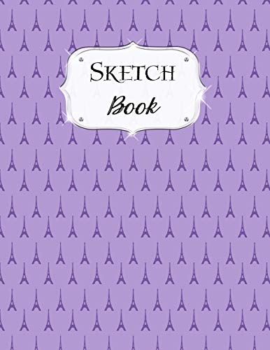 Sketch Book: Paris | Sketchbook | Scetchpad For Drawing Or Doodling | Notebook Pad For Creative Artists | #7 Purple Eiffel Tower