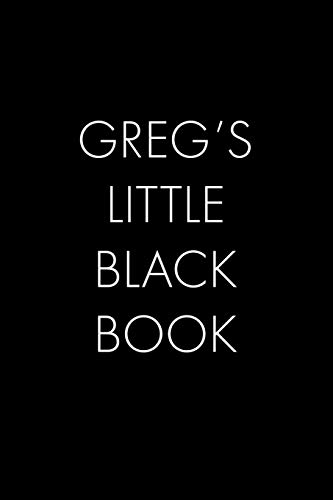 Greg's Little Black Book: The Perfect Dating Companion For A Handsome Man Named Greg. A Secret Place For Names, Phone Numbers, And Addresses.