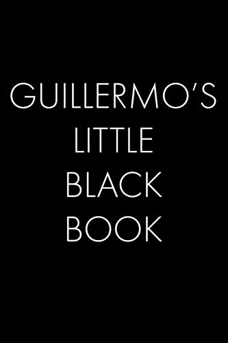 Guillermo's Little Black Book: The Perfect Dating Companion For A Handsome Man Named Guillermo. A Secret Place For Names, Phone Numbers, And Addresses.