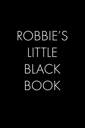 Robbie's Little Black Book: The Perfect Dating Companion For A Handsome Man Named Robbie. A Secret Place For Names, Phone Numbers, And Addresses.