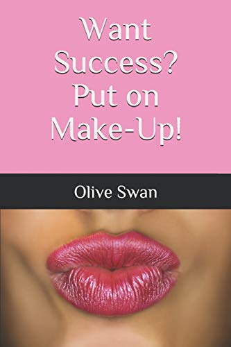 Want Success? Put On Make-Up!: How Applying Make-Up Taught Me The Formula Of Success