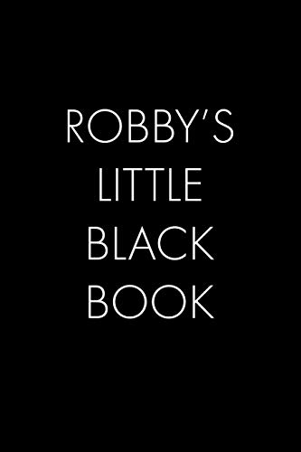 Robby's Little Black Book: The Perfect Dating Companion For A Handsome Man Named Robby. A Secret Place For Names, Phone Numbers, And Addresses.