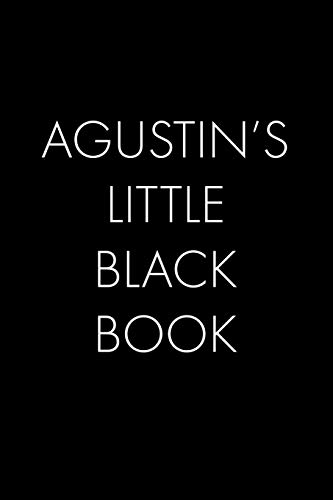 Agustin's Little Black Book: The Perfect Dating Companion For A Handsome Man Named Agustin. A Secret Place For Names, Phone Numbers, And Addresses.