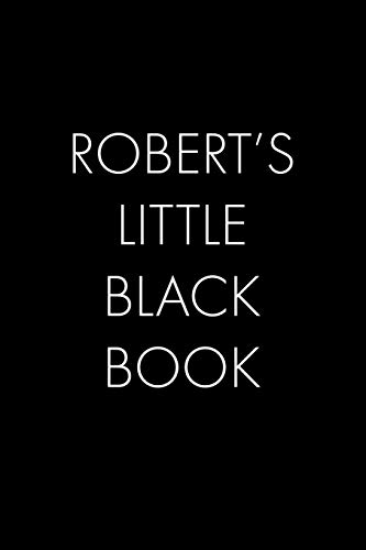 Robert's Little Black Book: The Perfect Dating Companion For A Handsome Man Named Robert. A Secret Place For Names, Phone Numbers, And Addresses.