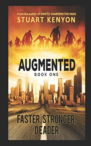 Faster, Stronger, Deader ?¢ Augmented Book 1: A Post-Apocalyptic Techno-Thriller Zombie Series