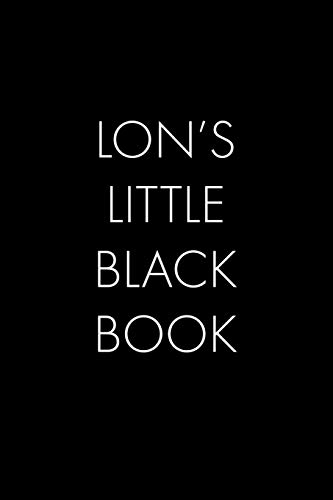 Lon's Little Black Book: The Perfect Dating Companion For A Handsome Man Named Lon. A Secret Place For Names, Phone Numbers, And Addresses.