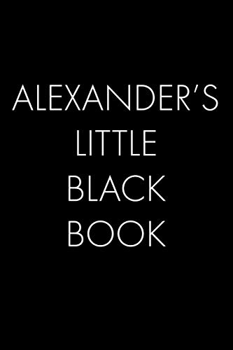 Alexander's Little Black Book: The Perfect Dating Companion For A Handsome Man Named Alexander. A Secret Place For Names, Phone Numbers, And Addresses.