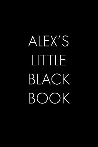 Alex's Little Black Book: The Perfect Dating Companion For A Handsome Man Named Alex. A Secret Place For Names, Phone Numbers, And Addresses.