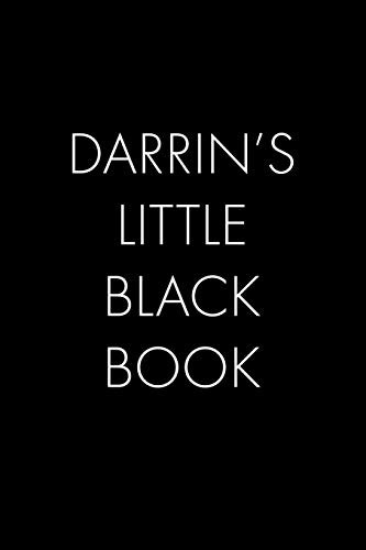 Darrin's Little Black Book: The Perfect Dating Companion For A Handsome Man Named Darrin. A Secret Place For Names, Phone Numbers, And Addresses.