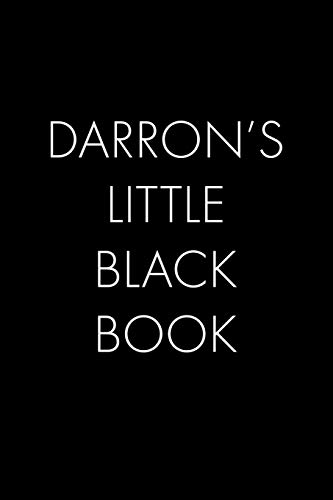 Darron's Little Black Book: The Perfect Dating Companion For A Handsome Man Named Darron. A Secret Place For Names, Phone Numbers, And Addresses.
