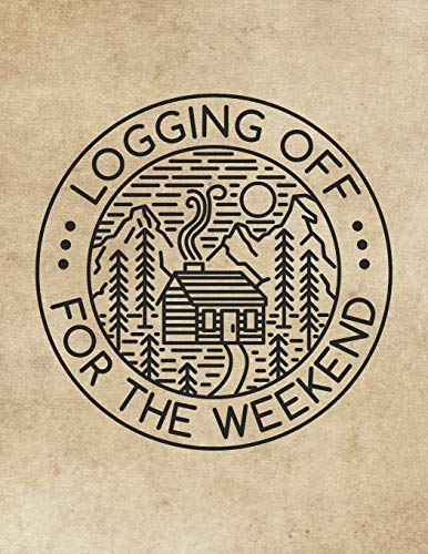Logging Off For The Weekend: Log Cabin Nature Getaway Notebook