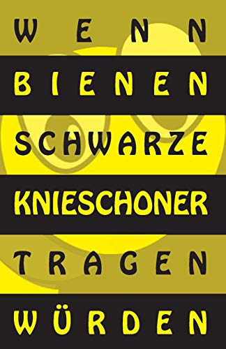 Wenn Bienen Schwarze Knieschoner Tragen W?rden (German Edition)
