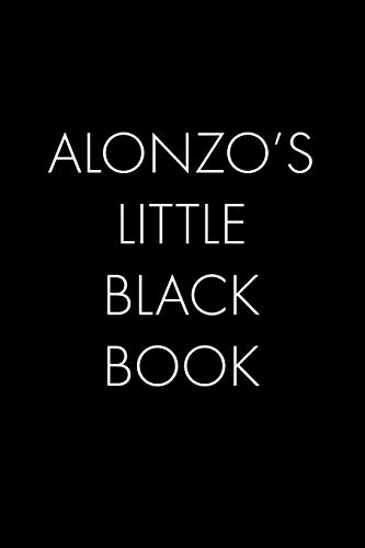 Alonzo's Little Black Book: The Perfect Dating Companion For A Handsome Man Named Alonzo. A Secret Place For Names, Phone Numbers, And Addresses.