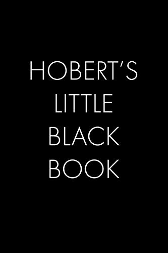 Hobert's Little Black Book: The Perfect Dating Companion For A Handsome Man Named Hobert. A Secret Place For Names, Phone Numbers, And Addresses.