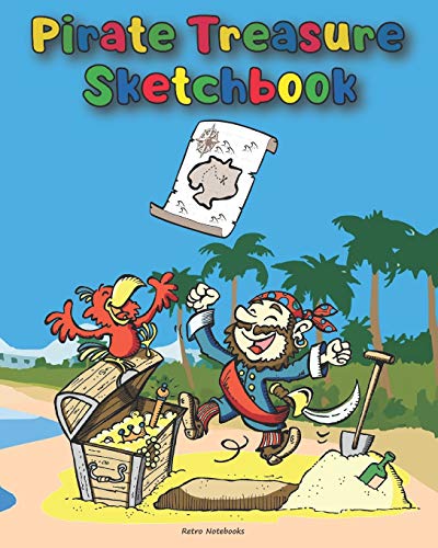 Pirate Treasure Sketchbook: Cute Pirate Activity Book For Kids And All Pirate Lovers, Fit For Boys And Girls,100 Pages, 8 X 10 Inch (Sketchbook For Kids)