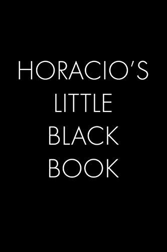 Horacio's Little Black Book: The Perfect Dating Companion For A Handsome Man Named Horacio. A Secret Place For Names, Phone Numbers, And Addresses.