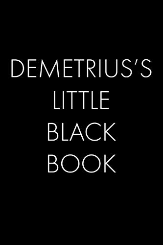 Demetrius's Little Black Book: The Perfect Dating Companion For A Handsome Man Named Demetrius. A Secret Place For Names, Phone Numbers, And Addresses.