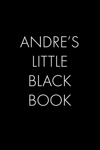 Andre's Little Black Book: The Perfect Dating Companion For A Handsome Man Named Andre. A Secret Place For Names, Phone Numbers, And Addresses.