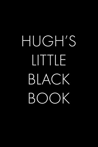 Hugh's Little Black Book: The Perfect Dating Companion For A Handsome Man Named Hugh. A Secret Place For Names, Phone Numbers, And Addresses.