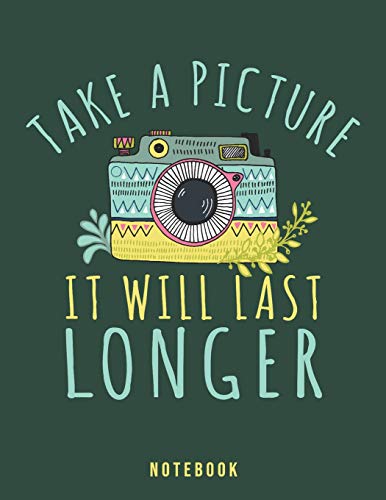 Take A Picture It Will Last Longer: Sarcastic Rude To Stare Notebook
