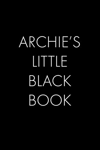 Archie's Little Black Book: The Perfect Dating Companion For A Handsome Man Named Archie. A Secret Place For Names, Phone Numbers, And Addresses.