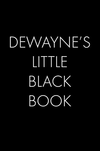 Dewayne's Little Black Book: The Perfect Dating Companion For A Handsome Man Named Dewayne. A Secret Place For Names, Phone Numbers, And Addresses.