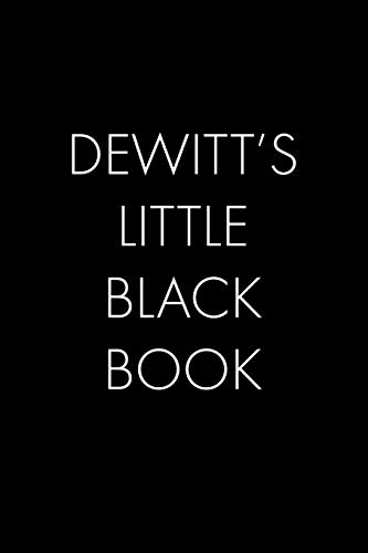 Dewitt's Little Black Book: The Perfect Dating Companion For A Handsome Man Named Dewitt. A Secret Place For Names, Phone Numbers, And Addresses.