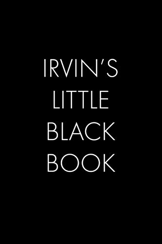 Irvin's Little Black Book: The Perfect Dating Companion For A Handsome Man Named Irvin. A Secret Place For Names, Phone Numbers, And Addresses.