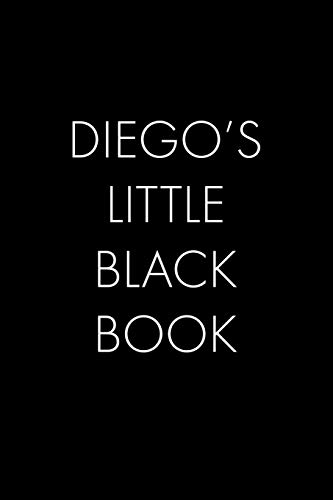 Diego's Little Black Book: The Perfect Dating Companion For A Handsome Man Named Diego. A Secret Place For Names, Phone Numbers, And Addresses.