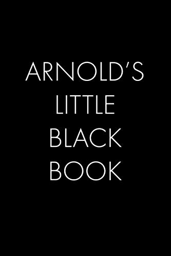 Arnold's Little Black Book: The Perfect Dating Companion For A Handsome Man Named Arnold. A Secret Place For Names, Phone Numbers, And Addresses.