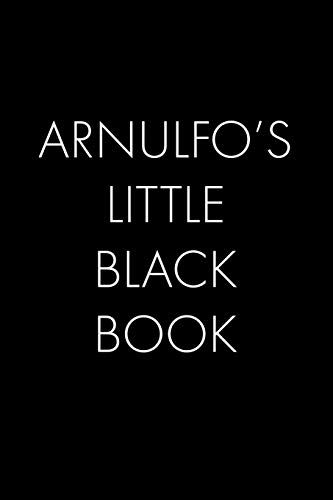 Arnulfo's Little Black Book: The Perfect Dating Companion For A Handsome Man Named Arnulfo. A Secret Place For Names, Phone Numbers, And Addresses.