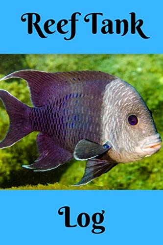 Reef Tank Log: Ideal Marine Fish Keeper Maintenance Tracker Fur All Your Aquarium Needs. Great Fur Logging Water Testing, Water Changes, And Overall Fish Observations. - 9781073744244