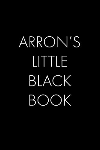 Arron's Little Black Book: The Perfect Dating Companion For A Handsome Man Named Arron. A Secret Place For Names, Phone Numbers, And Addresses.