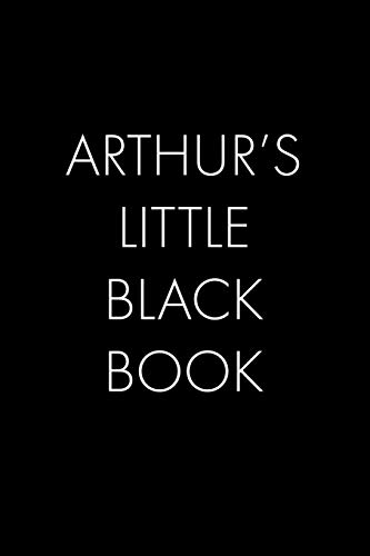 Arthur's Little Black Book: The Perfect Dating Companion For A Handsome Man Named Arthur. A Secret Place For Names, Phone Numbers, And Addresses.