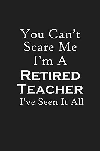 You Can't Scare Me I'M A Retired Teacher: Teacher Retirement Gifts