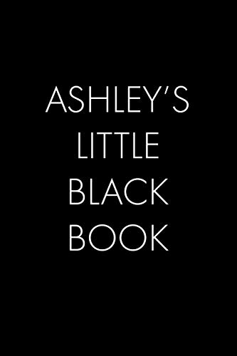 Ashley's Little Black Book: The Perfect Dating Companion For A Handsome Man Named Ashley. A Secret Place For Names, Phone Numbers, And Addresses.