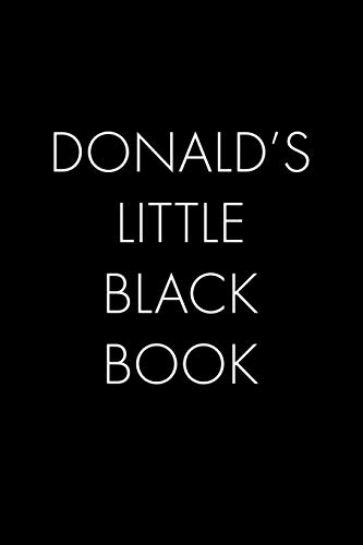 Donald's Little Black Book: The Perfect Dating Companion For A Handsome Man Named Donald. A Secret Place For Names, Phone Numbers, And Addresses.
