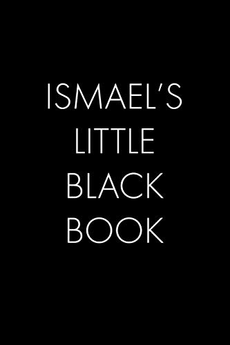 Ismael's Little Black Book: The Perfect Dating Companion For A Handsome Man Named Ismael. A Secret Place For Names, Phone Numbers, And Addresses.