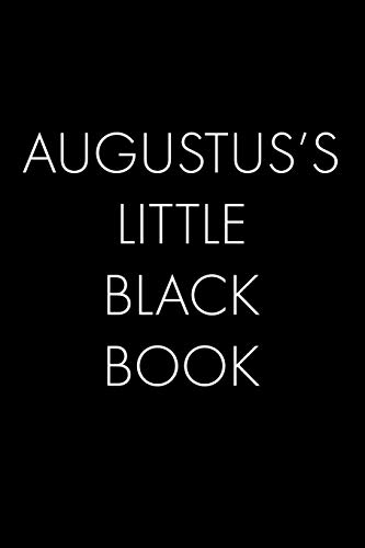 Augustus's Little Black Book: The Perfect Dating Companion For A Handsome Man Named Augustus. A Secret Place For Names, Phone Numbers, And Addresses.