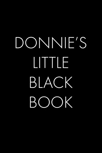 Donnie's Little Black Book: The Perfect Dating Companion For A Handsome Man Named Donnie. A Secret Place For Names, Phone Numbers, And Addresses.