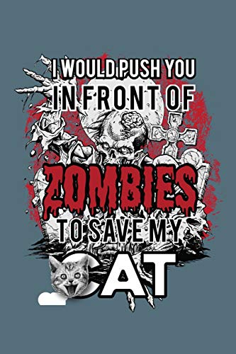 I Would Push You In Front Of Zombies To Save My Cat: Wide Ruled