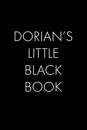 Dorian's Little Black Book: The Perfect Dating Companion For A Handsome Man Named Dorian. A Secret Place For Names, Phone Numbers, And Addresses.