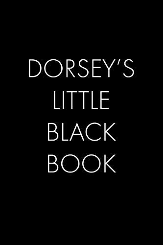 Dorsey's Little Black Book: The Perfect Dating Companion For A Handsome Man Named Dorsey. A Secret Place For Names, Phone Numbers, And Addresses.