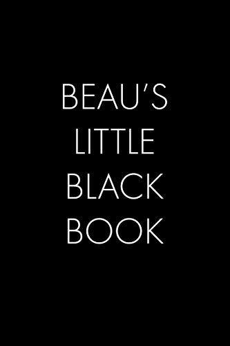 Beau's Little Black Book: The Perfect Dating Companion For A Handsome Man Named Beau. A Secret Place For Names, Phone Numbers, And Addresses.